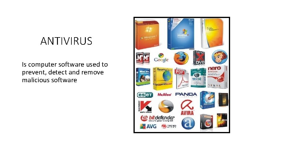 ANTIVIRUS Is computer software used to prevent, detect and remove malicious software 