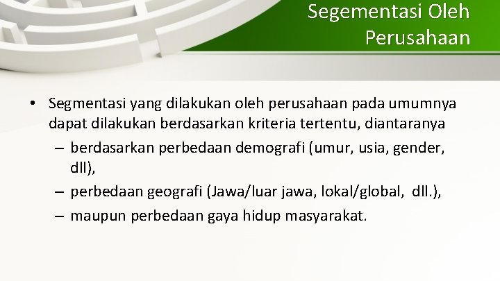 Segementasi Oleh Perusahaan • Segmentasi yang dilakukan oleh perusahaan pada umumnya dapat dilakukan berdasarkan