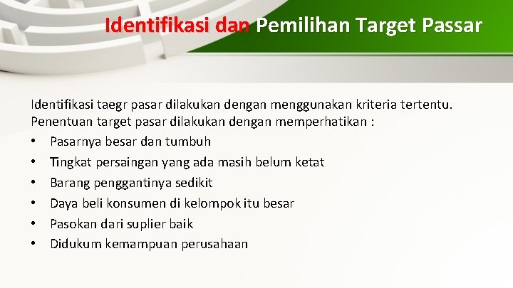 Identifikasi dan Pemilihan Target Passar Identifikasi taegr pasar dilakukan dengan menggunakan kriteria tertentu. Penentuan