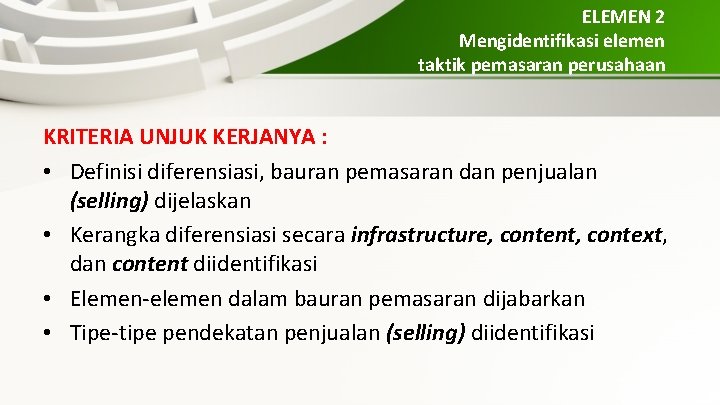 ELEMEN 2 Mengidentifikasi elemen taktik pemasaran perusahaan KRITERIA UNJUK KERJANYA : • Definisi diferensiasi,