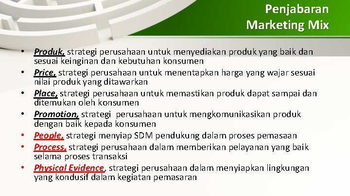 Penjabaran Marketing Mix • Produk, strategi perusahaan untuk menyediakan produk yang baik dan sesuai