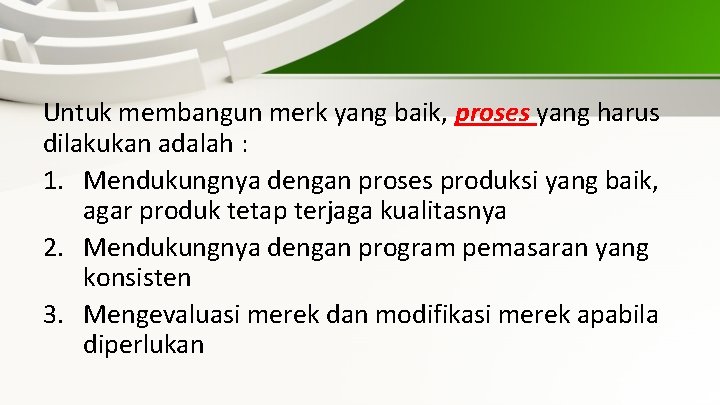 Untuk membangun merk yang baik, proses yang harus dilakukan adalah : 1. Mendukungnya dengan