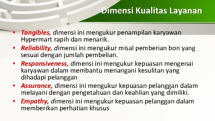 Dimensi Kualitas Layanan • Tangibles, dimensi ini mengukur penampilan karyawan Hypermart rapih dan menarik.