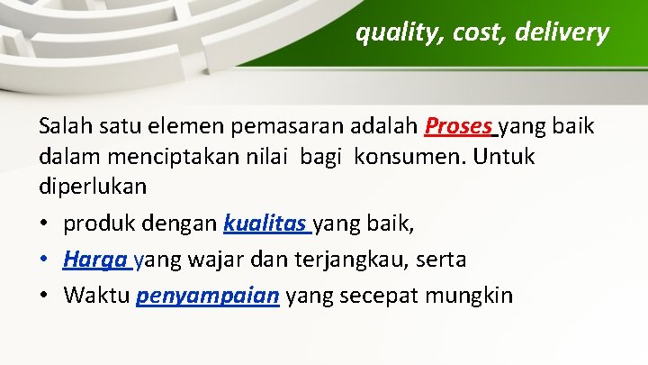 quality, cost, delivery Salah satu elemen pemasaran adalah Proses yang baik dalam menciptakan nilai