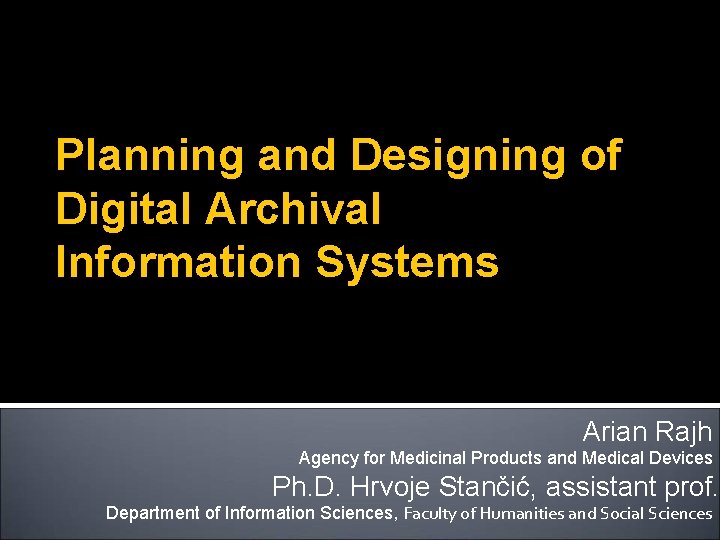 Planning and Designing of Digital Archival Information Systems Arian Rajh Agency for Medicinal Products