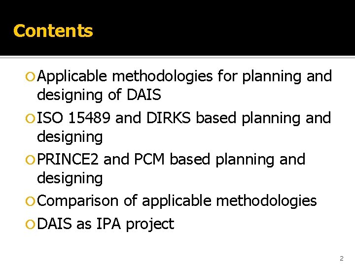 Contents Applicable methodologies for planning and designing of DAIS ISO 15489 and DIRKS based