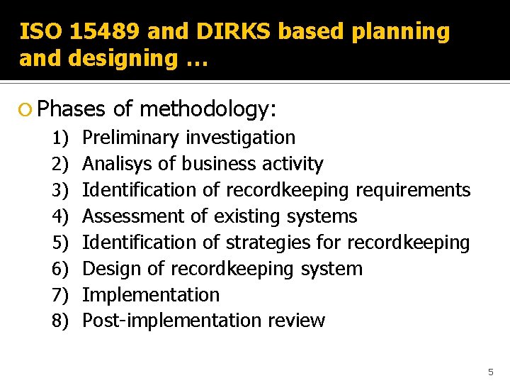 ISO 15489 and DIRKS based planning and designing … Phases of methodology: 1) Preliminary