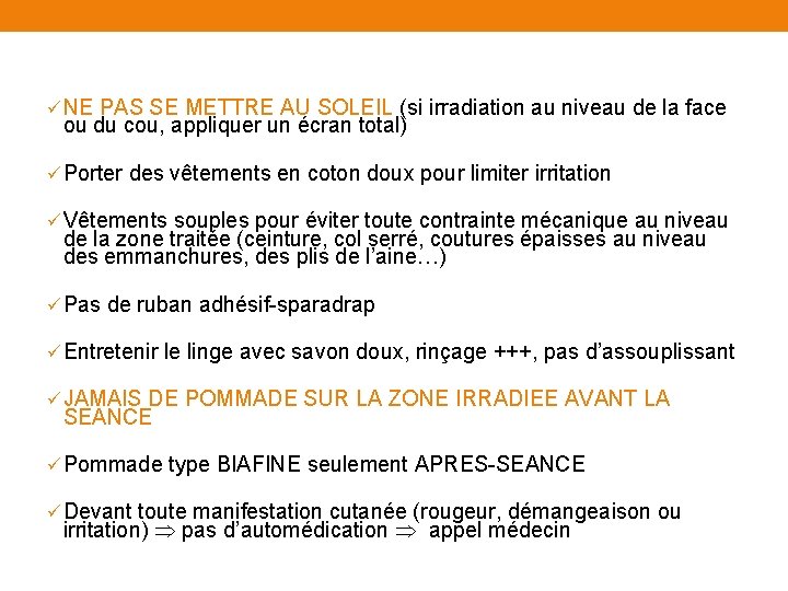 ü NE PAS SE METTRE AU SOLEIL (si irradiation au niveau de la face