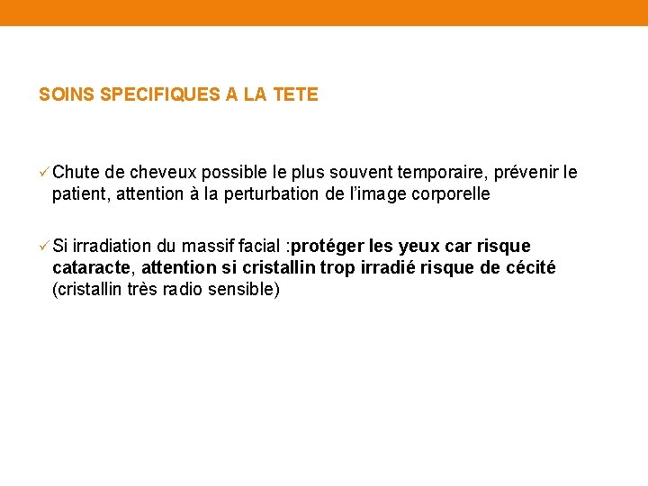 SOINS SPECIFIQUES A LA TETE ü Chute de cheveux possible le plus souvent temporaire,