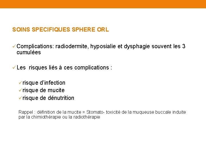 SOINS SPECIFIQUES SPHERE ORL ü Complications: radiodermite, hyposialie et dysphagie souvent les 3 cumulées