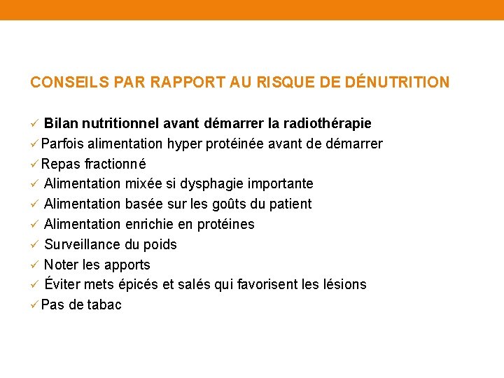 CONSEILS PAR RAPPORT AU RISQUE DE DÉNUTRITION ü Bilan nutritionnel avant démarrer la radiothérapie