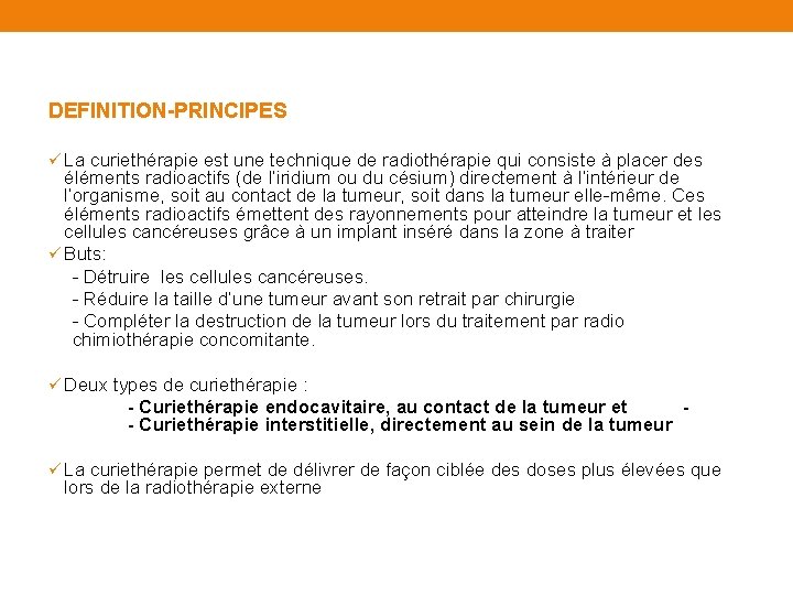 DEFINITION-PRINCIPES ü La curiethérapie est une technique de radiothérapie qui consiste à placer des