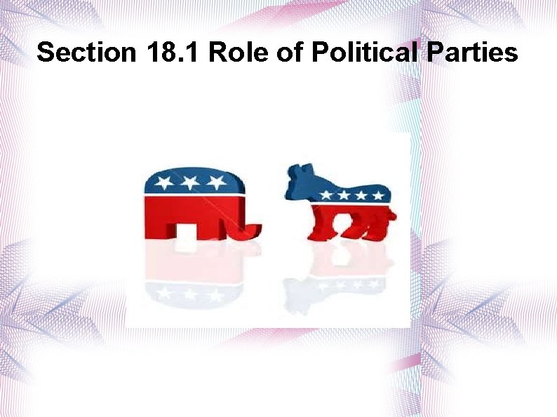 Section 18. 1 Role of Political Parties 