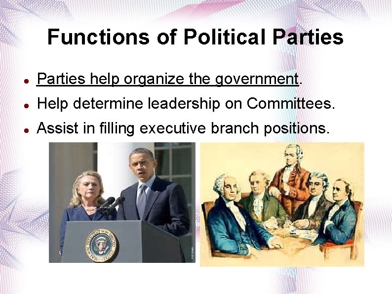 Functions of Political Parties help organize the government. Help determine leadership on Committees. Assist