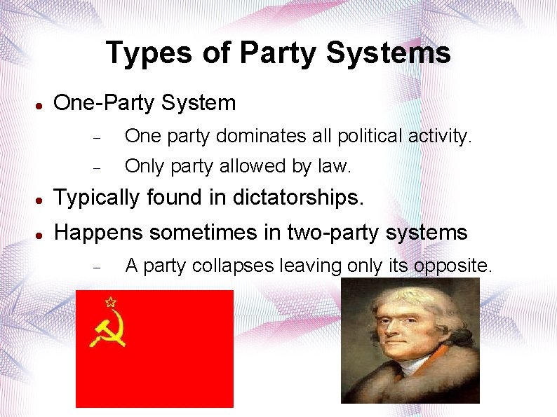 Types of Party Systems One-Party System One party dominates all political activity. Only party