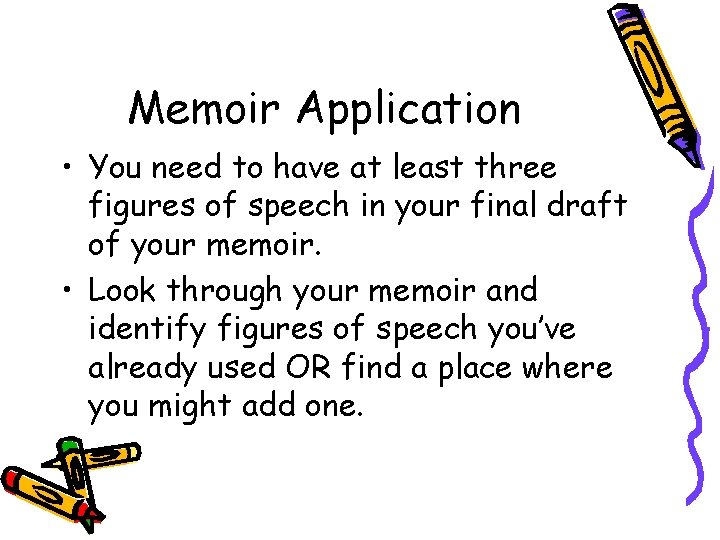 Memoir Application • You need to have at least three figures of speech in