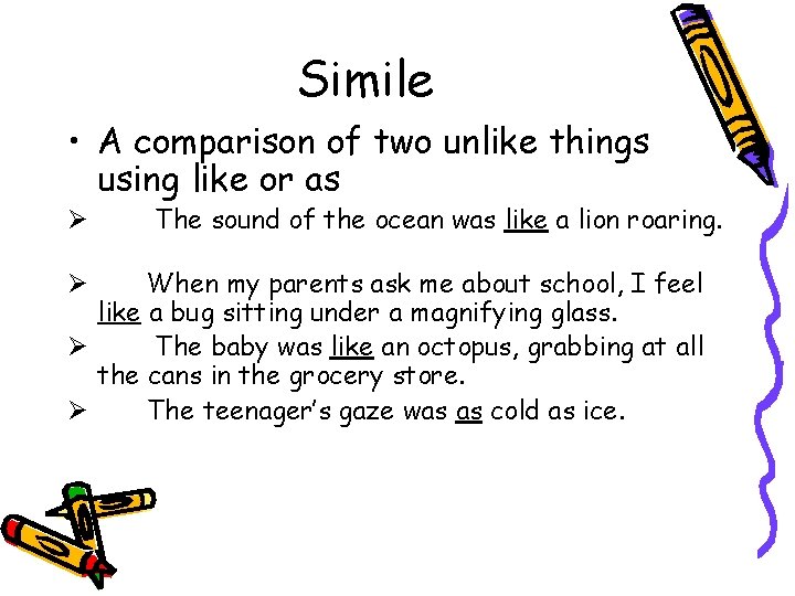 Simile • A comparison of two unlike things using like or as Ø The