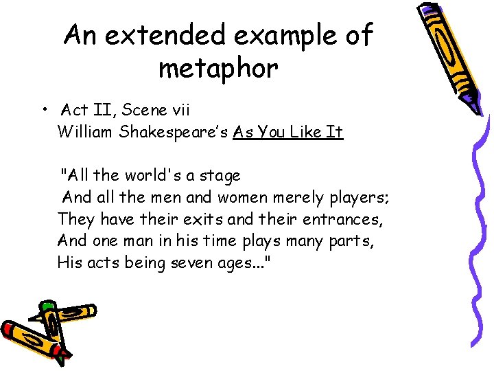 An extended example of metaphor • Act II, Scene vii William Shakespeare’s As You