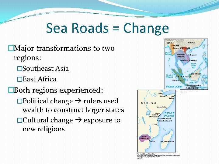 Sea Roads = Change �Major transformations to two regions: �Southeast Asia �East Africa �Both