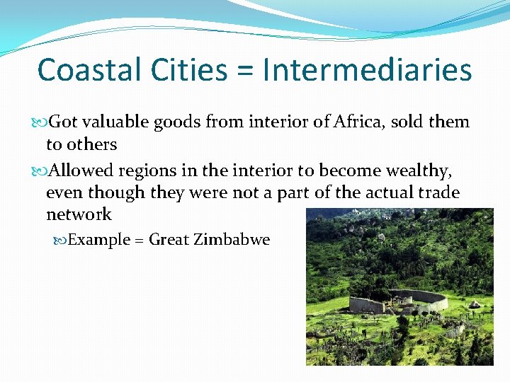 Coastal Cities = Intermediaries Got valuable goods from interior of Africa, sold them to