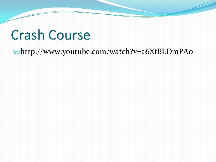 Crash Course http: //www. youtube. com/watch? v=a 6 Xt. BLDm. PA 0 