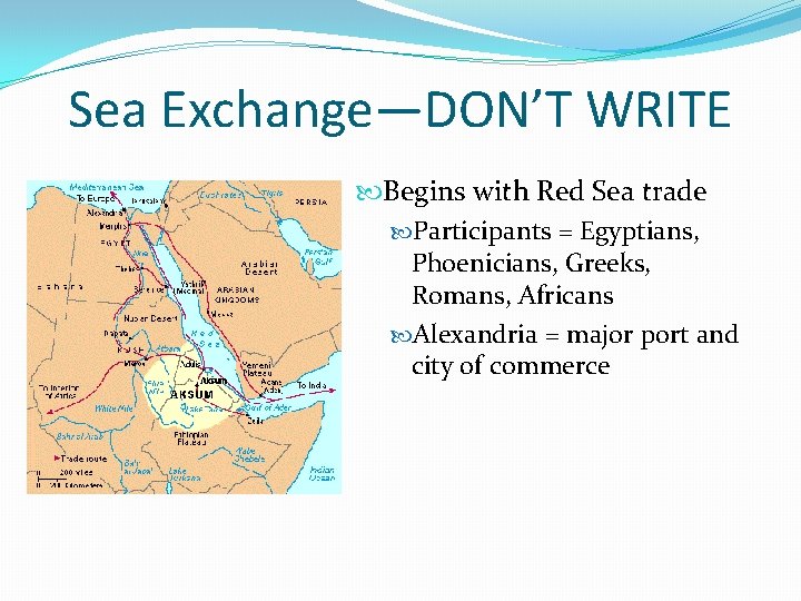 Sea Exchange—DON’T WRITE Begins with Red Sea trade Participants = Egyptians, Phoenicians, Greeks, Romans,