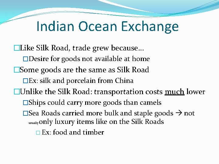 Indian Ocean Exchange �Like Silk Road, trade grew because… �Desire for goods not available