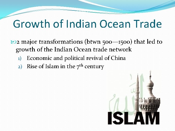 Growth of Indian Ocean Trade 2 major transformations (btwn 500— 1500) that led to