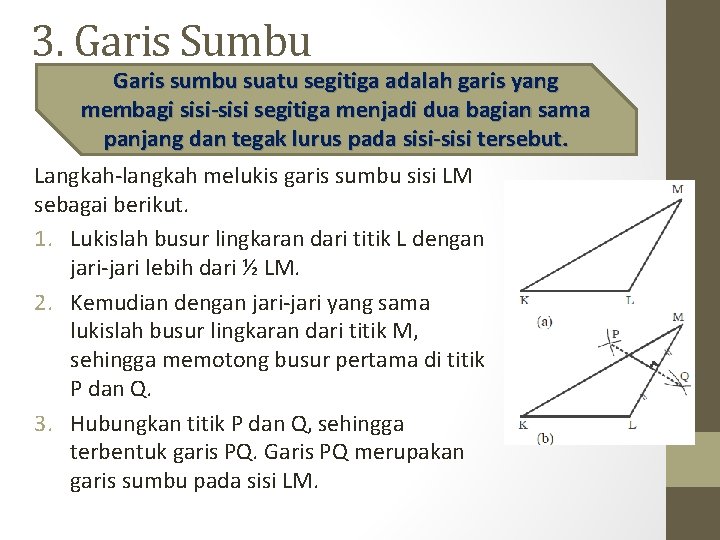 3. Garis Sumbu Garis sumbu suatu segitiga adalah garis yang membagi sisi-sisi segitiga menjadi