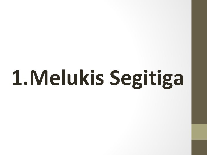 1. Melukis Segitiga 