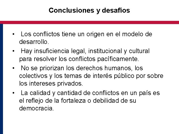 Conclusiones y desafíos • Los conflictos tiene un origen en el modelo de desarrollo.