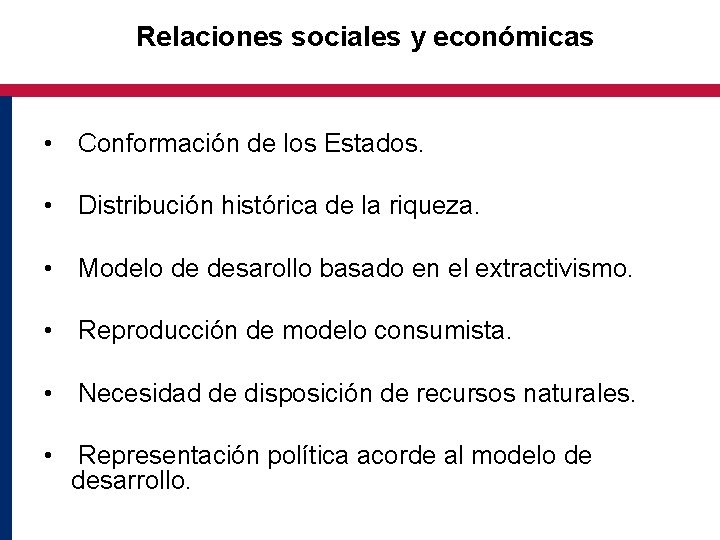 Relaciones sociales y económicas • Conformación de los Estados. • Distribución histórica de la