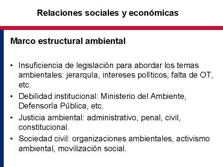 Relaciones sociales y económicas Marco estructural ambiental • Insuficiencia de legislación para abordar los