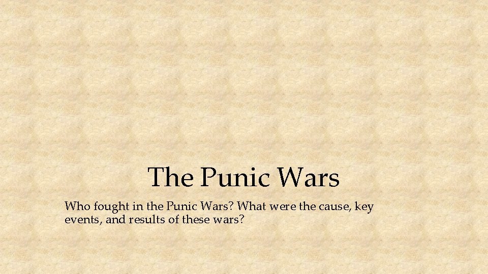 The Punic Wars Who fought in the Punic Wars? What were the cause, key