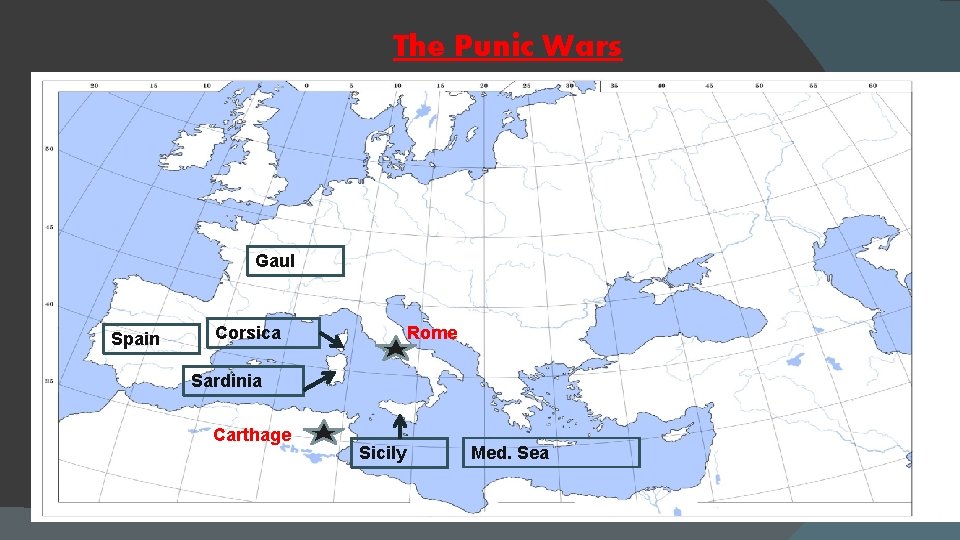 The Punic Wars Gaul Spain Corsica Rome Sardinia Carthage Sicily Med. Sea 