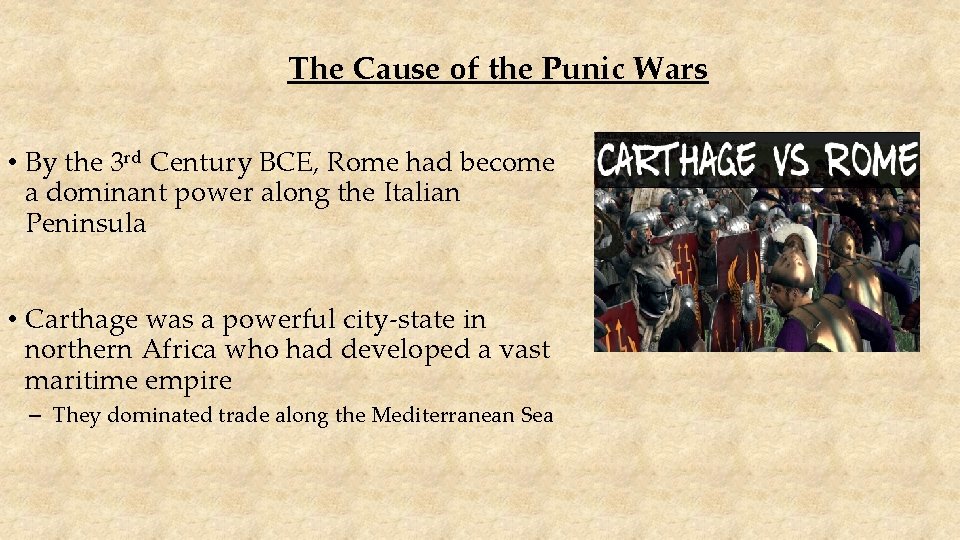 The Cause of the Punic Wars • By the 3 rd Century BCE, Rome