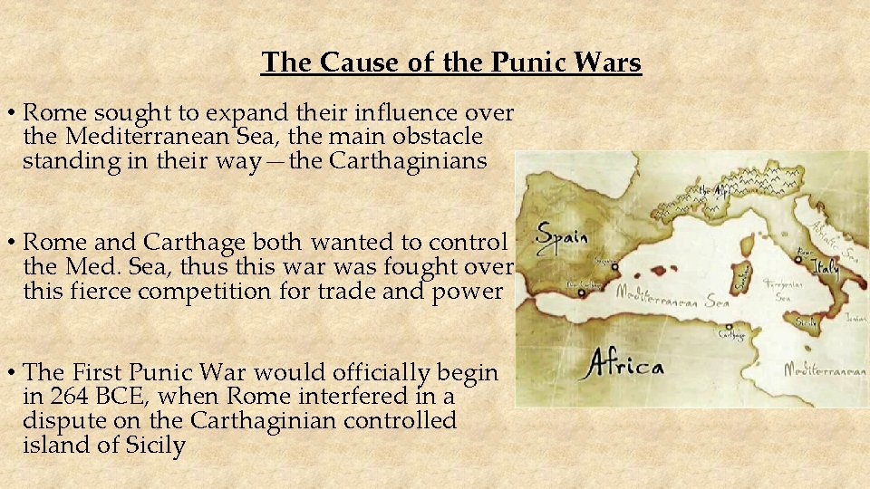 The Cause of the Punic Wars • Rome sought to expand their influence over