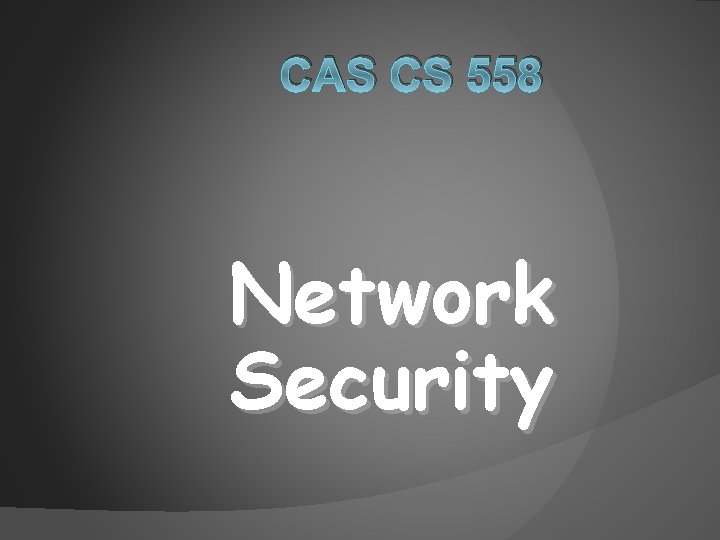 CAS CS 558 Network Security 