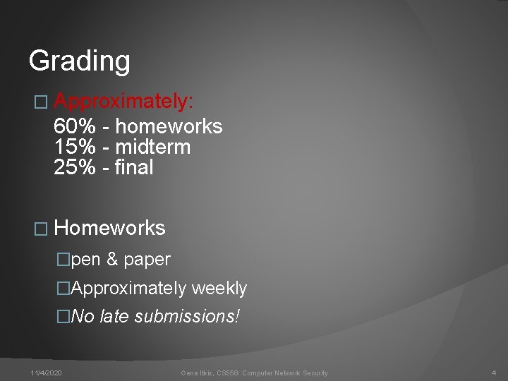 Grading � Approximately: 60% - homeworks 15% - midterm 25% - final � Homeworks