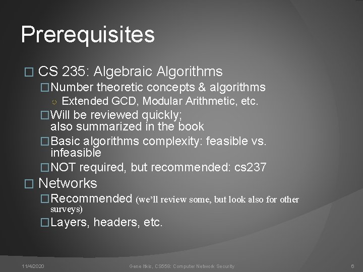 Prerequisites � CS 235: Algebraic Algorithms �Number theoretic concepts & algorithms ○ Extended GCD,