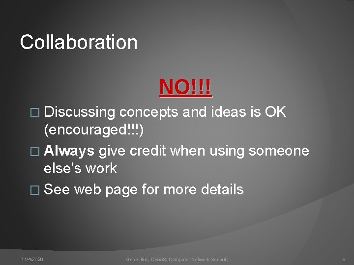 Collaboration NO!!! � Discussing concepts and ideas is OK (encouraged!!!) � Always give credit