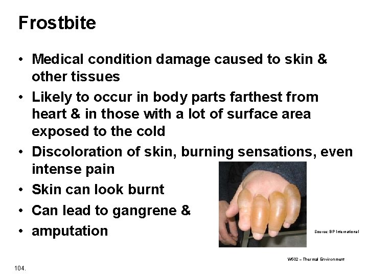 Frostbite • Medical condition damage caused to skin & other tissues • Likely to Frostbite • Medical condition damage caused to skin & other tissues • Likely to