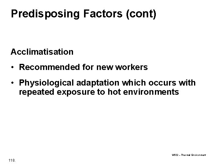Predisposing Factors (cont) Acclimatisation • Recommended for new workers • Physiological adaptation which occurs Predisposing Factors (cont) Acclimatisation • Recommended for new workers • Physiological adaptation which occurs