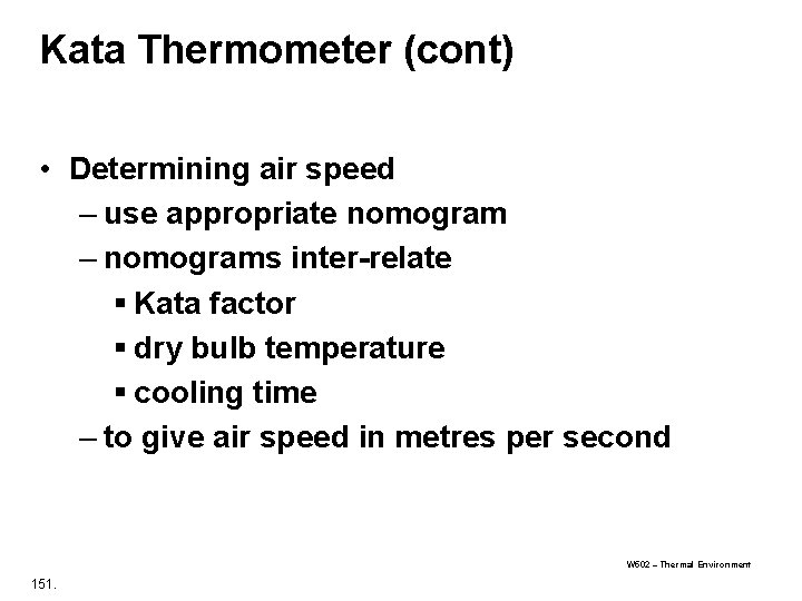 Kata Thermometer (cont) • Determining air speed – use appropriate nomogram – nomograms inter-relate Kata Thermometer (cont) • Determining air speed – use appropriate nomogram – nomograms inter-relate