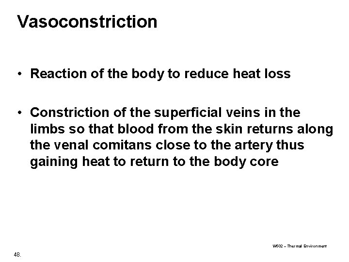 Vasoconstriction • Reaction of the body to reduce heat loss • Constriction of the Vasoconstriction • Reaction of the body to reduce heat loss • Constriction of the