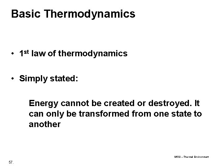 Basic Thermodynamics • 1 st law of thermodynamics • Simply stated: Energy cannot be Basic Thermodynamics • 1 st law of thermodynamics • Simply stated: Energy cannot be