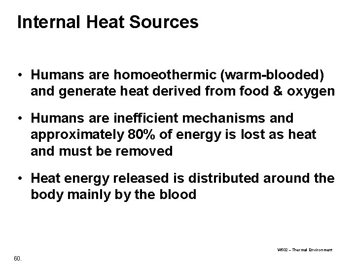 Internal Heat Sources • Humans are homoeothermic (warm-blooded) and generate heat derived from food Internal Heat Sources • Humans are homoeothermic (warm-blooded) and generate heat derived from food