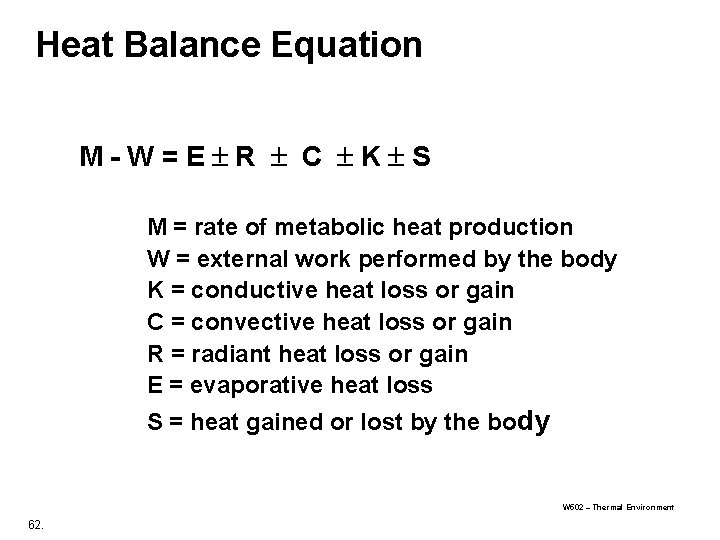 Heat Balance Equation M-W=E R C K S M = rate of metabolic heat Heat Balance Equation M-W=E R C K S M = rate of metabolic heat