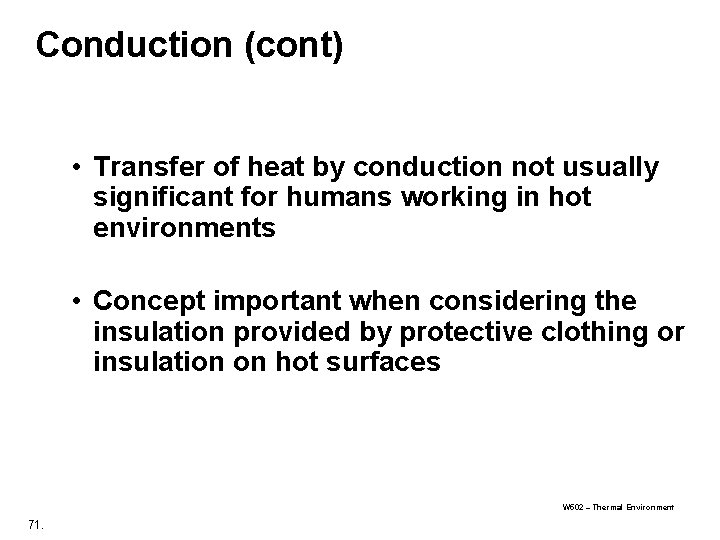 Conduction (cont) • Transfer of heat by conduction not usually significant for humans working Conduction (cont) • Transfer of heat by conduction not usually significant for humans working