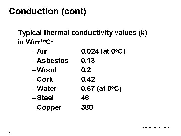 Conduction (cont) Typical thermal conductivity values (k) in Wm-1 o. C-1 – Air 0. Conduction (cont) Typical thermal conductivity values (k) in Wm-1 o. C-1 – Air 0.